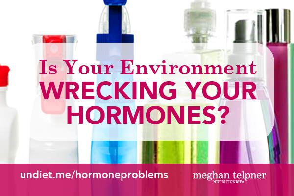 Is Your Environment Wrecking Your Hormones?