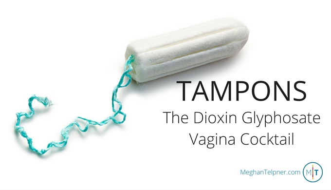 Tampons: The Dioxin Glyphosate Vagina Cocktail