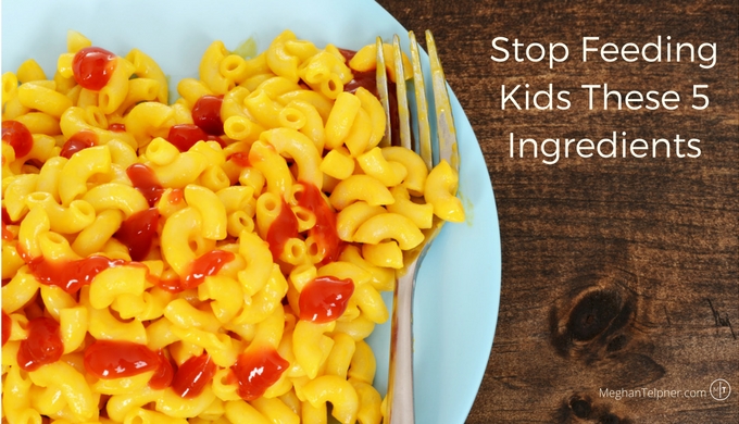 Stop Feeding Kids These 5 Ingredients