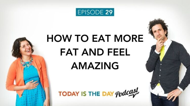 Episode 29: How To Eat More Fat and Feel Amazing