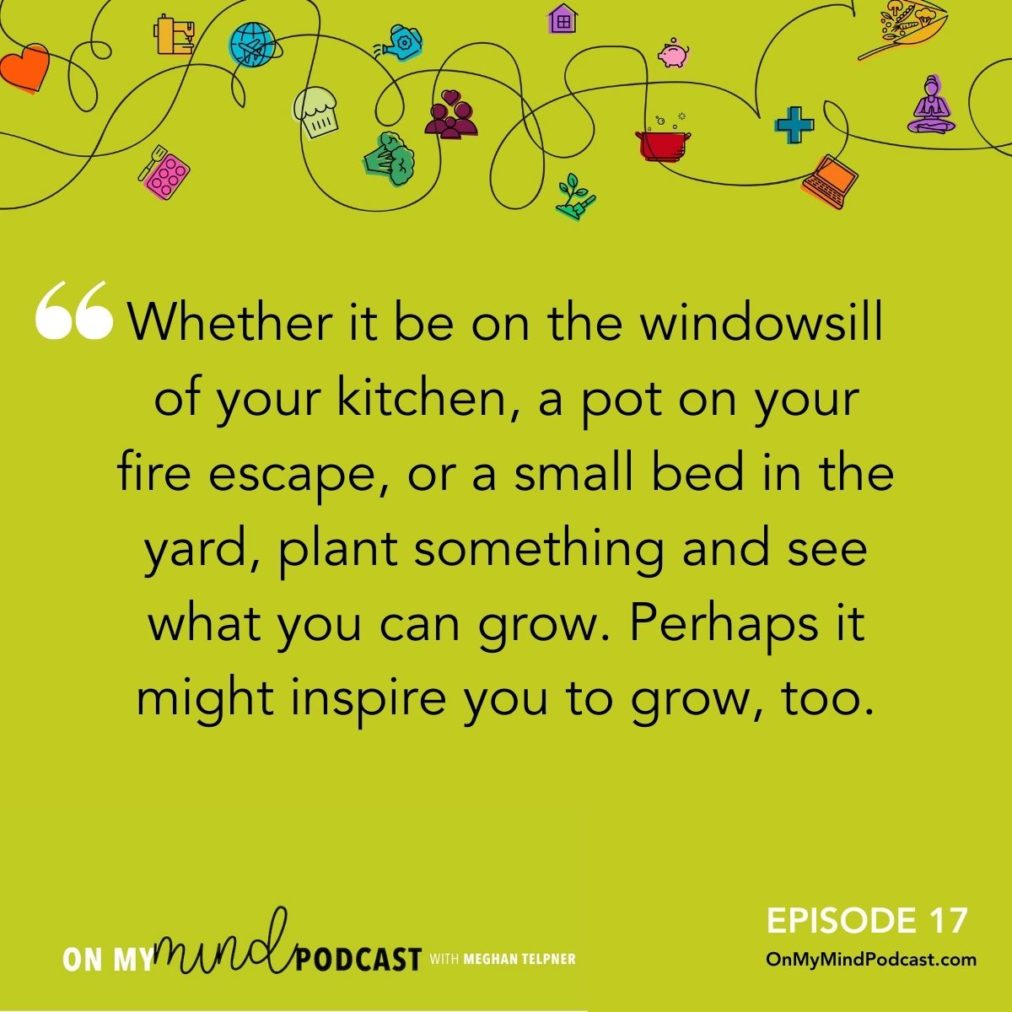 On My Mind Podcast Episode #17 Greatest Lessons from My Home Garden Quote