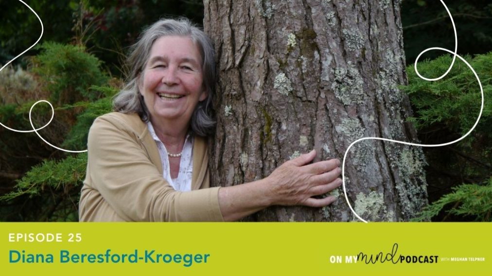 Episode 25: Sweetness of A Simple Life and Inspiring Climate Change Solutions with Diana Beresford-Kroeger